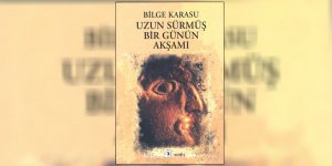 Uzun Sürmüş Bir Günün Akşamı: Bilge Karasu
