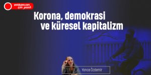 Korona, demokrasi ve küresel kapitalizm