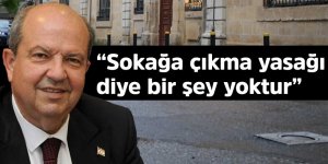 Tatar: “Sokağa çıkma yasağı diye bir şey yoktur”