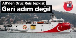 AB'den Oruç Reis tepkisi: Geri adım değil