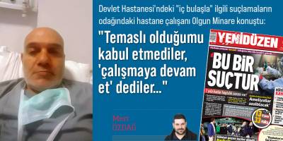 "Temaslı olduğumu  kabul etmediler,  'çalışmaya devam  et' dediler…