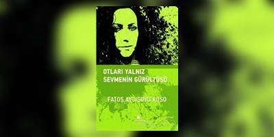 OTLARI YALNIZ SEVMENİN GÜRÜLTÜSÜ’YLE!..